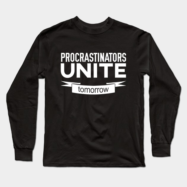 Procrastinators Unite Tomorrow Long Sleeve T-Shirt by giovanniiiii